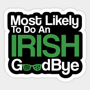 Most Likely To Do An Irish Goodbye Sticker